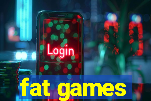 fat games